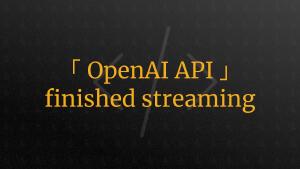 How to Understand that OpenAI API Streaming Response is Done